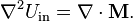  \nabla^2 U_\text{in} = \nabla\cdot\mathbf{M}.