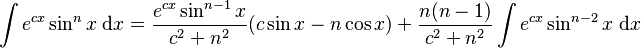 \int e^{cx}\sin^n x\; \mathrm{d}x = \frac{e^{cx}\sin^{n-1} x}{c^2+n^2}(c\sin x-n\cos x)+\frac{n(n-1)}{c^2+n^2}\int e^{cx}\sin^{n-2} x\;\mathrm{d}x