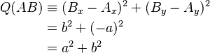 \begin{align}Q(AB) & \equiv (B_x - A_x)^2 + (B_y - A_y)^2 \\ & = b^2 + (-a)^2 \\ & = a^2 + b^2\end{align}