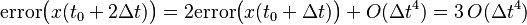 \mathrm{error}\bigl(x(t_0 + 2\Delta t)\bigr) = 2\mathrm{error}\bigl(x(t_0 + \Delta t)\bigr) + O(\Delta t^4) = 3\,O(\Delta t^4)