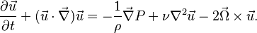 
\frac{\partial \vec{u}}{\partial t}
+ (\vec{u} \cdot \vec{\nabla}) \vec{u}
= - \frac{1}{\rho} \vec{\nabla}P
+ \nu \nabla^2 \vec{u}
- 2\vec{\Omega} \times \vec{u}.
