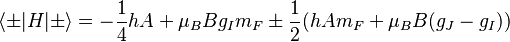  \langle \pm |H|\pm \rangle = -\frac{1}{4} hA + \mu_B B g_I m_F \pm \frac{1}{2} (hAm_F + \mu_B B (g_J-g_I))