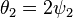  \theta_2 = 2 \psi_2 