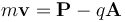 m\mathbf{v} = \mathbf{P} - q\mathbf{A} 