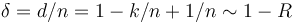 \delta = d/n = 1-k/n + 1/n \sim 1-R