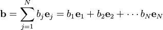 \mathbf{b} = \sum_{j=1}^N b_j\mathbf{e}_j  = b_1 \mathbf{e}_1 + b_2 \mathbf{e}_2 + \cdots b_N \mathbf{e}_N