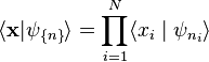 
\langle \mathbf{x}|\psi_{\{n\}}\rangle
=\prod_{i=1}^N\langle x_i\mid \psi_{n_i}\rangle
