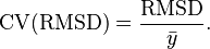  \mathrm{CV(RMSD)} = \frac {\mathrm{RMSD}}{\bar y}.  