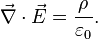 \vec{\nabla}\cdot\vec{E} = {\rho\over\varepsilon_0}.