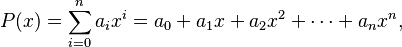 P(x) = \sum_{i=0}^n{ a_i x^i} =a_0 + a_1 x+ a_2 x^2 + \cdots + a_n x^n, 