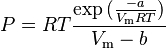 P=RT\frac{\exp{(\frac{-a}{V_\text{m}RT})}}{V_\text{m}-b}