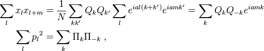  \begin{align} 
\sum_{l}x_l x_{l+m}&={1\over N}\sum_{kk'}Q_k Q_{k'}\sum_{l} e^{ial\left(k+k'\right)}e^{iamk'}= \sum_{k}Q_k Q_{-k}e^{iamk} \\ 
\sum_{l}{p_l}^2 &= \sum_{k}\Pi_k \Pi_{-k}   ~,
\end{align}