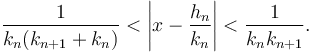 \frac{1}{k_n(k_{n+1}+k_n)}< \left|x-\frac{h_n}{k_n}\right|< \frac{1}{k_nk_{n+1}}. 