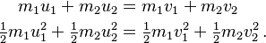 \begin{align} m_1 u_1 + m_2 u_2 &= m_1 v_1 + m_2 v_2\\
\tfrac{1}{2} m_1 u_1^2 + \tfrac{1}{2} m_2 u_2^2 &= \tfrac{1}{2} m_1 v_1^2 + \tfrac{1}{2} m_2 v_2^2\,.\end{align}