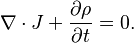 \nabla\cdot J + \frac{\partial\rho}{\partial t} = 0.