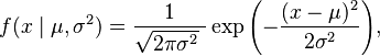 f(x\mid \mu,\sigma^2) = \frac{1}{\sqrt{2\pi\sigma^2}\ }
                               \exp{\left(-\frac {(x-\mu)^2}{2\sigma^2} \right)}, 