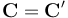 \mathbf{C}=\mathbf{C'}