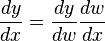 \frac{dy}{dx} = \frac{dy}{dw} \frac{dw}{dx}