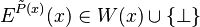 E^{\tilde P(x)}(x) \in W(x) \cup \{ \bot \}