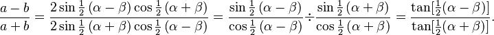 \frac{a-b}{a+b} =  \frac{2\sin\tfrac{1}{2}\left(\alpha-\beta\right)\cos\tfrac{1}{2}\left(\alpha+\beta\right)}{2\sin\tfrac{1}{2}\left(\alpha+\beta \right)\cos\tfrac{1}{2}\left(\alpha-\beta\right)} = \frac{\sin\tfrac{1}{2}\left(\alpha-\beta\right)}{\cos\tfrac{1}{2}\left(\alpha-\beta\right)} \div \frac{\sin\tfrac{1}{2}\left(\alpha+\beta\right)}{\cos\tfrac{1}{2}\left(\alpha+\beta\right)} = \frac{\tan[\frac{1}{2}(\alpha-\beta)]}{\tan[\frac{1}{2}(\alpha+\beta)]}.