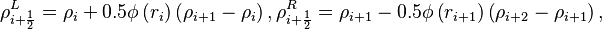  \rho^L_{i + \frac{1}{2}} = \rho_{i}   + 0.5 \phi \left( r_{i} \right) \left( \rho_{i+1} - \rho_{i} \right),
  \rho^R_{i + \frac{1}{2}} = \rho_{i+1} - 0.5 \phi \left( r_{i+1} \right)  \left( \rho_{i+2} - \rho_{i+1} \right),