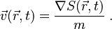 \vec{v} (\vec{r},t) = \frac{\nabla S(\vec{r},t)}{m}\; .