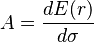 A = \frac{dE(r)}{d\sigma}