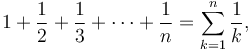 1 + \frac 1 2 + \frac 1 3 + \cdots + \frac 1 n = \sum_{k=1}^n \frac{1}{k},