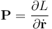 \bold{P} = \frac{\partial L}{\partial \dot{\mathbf{r}} }