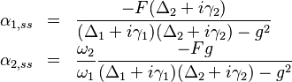 
\begin{array}{lcl}
\alpha_{1,ss} &=& \dfrac{-F(\Delta_2 + i\gamma_2)}{(\Delta_1 + i\gamma_1)(\Delta_2 + i\gamma_2)-g^2} \\
\alpha_{2,ss} &=& \dfrac{\omega_2}{\omega_1}\dfrac{-Fg}{(\Delta_1+ i\gamma_1)(\Delta_2 + i\gamma_2)-g^2}
\end{array}
