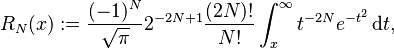 R_N(x):= \frac{(-1)^N}{\sqrt{\pi}}2^{-2N+1}\frac{(2N)!}{N!}\int_x^\infty t^{-2N}e^{-t^2}\,\mathrm dt,
