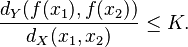 \frac{d_Y(f(x_1),f(x_2))}{d_X(x_1,x_2)}\le K.