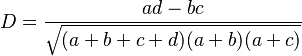  D = \frac{ ad - bc }{ \sqrt{ ( a + b + c + d ) ( a + b ) ( a + c ) } } 