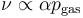 \nu \propto \alpha p_{\mathrm{gas}}