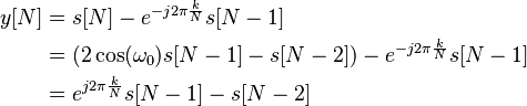 \begin{align}
 y[N] & = s[N] - e^{-j 2 \pi \frac{k}{N}} s[N-1] \\
  & = (2 \cos(\omega_0) s[N-1] - s[N-2]) - e^{-j 2 \pi \frac{k}{N}} s[N-1] \\
  & =  e^{j 2 \pi \frac{k}{N}} s[N-1] - s[N-2] 
\end{align}