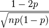 \frac{1-2p}{\sqrt{np(1-p)}}