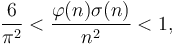 
\frac {6}{\pi^2} < \frac{\varphi(n) \sigma(n)}{n^2} < 1,
