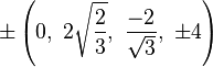 \pm\left(0,\ 2\sqrt{\frac{2}{3}},\ \frac{-2}{\sqrt{3}},\ \pm4\right)