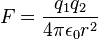 F=\frac{q_1q_2}{4\pi\epsilon_0 r^2}