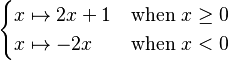 \begin{cases}
x \mapsto 2x+1 & \mathrm{when~} x \geq 0 \\
x \mapsto -2x  & \mathrm{when~} x < 0 \\
\end{cases}