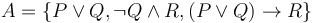 A = \{ P \or Q, \neg Q \and R, (P \or Q) \to R \}