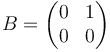 B=\begin{pmatrix} 0 & 1 \\ 0 & 0 \end{pmatrix}