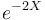 e^{-2{X}}\quad