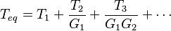 T_{eq} = T_{1} + \frac{T_{2}}{G_1} + \frac{T_{3}}{G_1 G_2} + \cdots