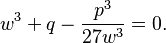 w^3 + q - \frac{p^3}{27w^3} = 0.