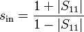 s_\mathrm{in} = \frac{1+\left|S_{11}\right|}{1-\left|S_{11}\right|}\,