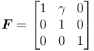 
   \boldsymbol{F} = \begin{bmatrix} 1 & \gamma & 0 \\ 0 & 1 & 0 \\ 0 & 0 & 1 \end{bmatrix}
 