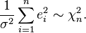  \frac 1 {\sigma^2}\sum_{i=1}^n e_i^2\sim\chi^2_n.