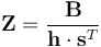  \mathbf{Z} = { \mathbf{B} \over \mathbf{h} \cdot \mathbf{s}^{T} } 