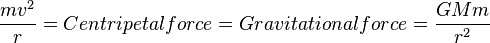 \frac{m v^2}{r} = Centripetal force = Gravitational force = \frac{G M m}{r^2}